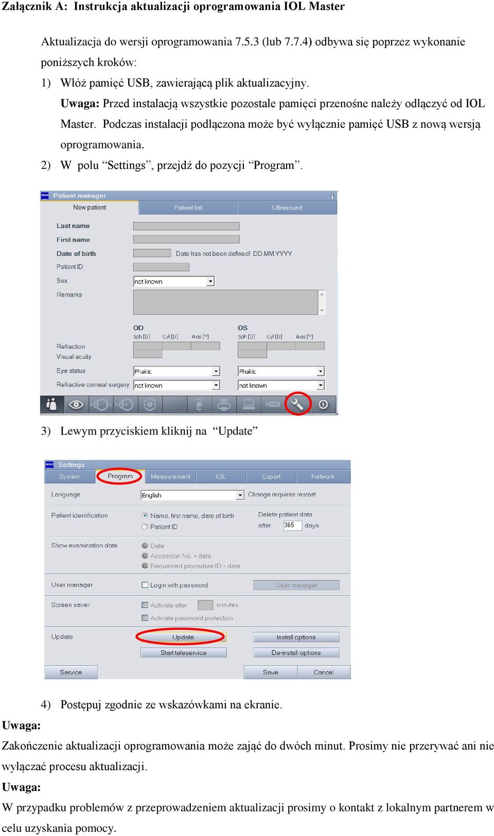 Uwaga: Przed instalacją wszystkie pozostałe pamięci przenośne należy odłączyć od IOL Master. Podczas instalacji podłączona może być wyłącznie pamięć USB z nową wersją oprogramowania.