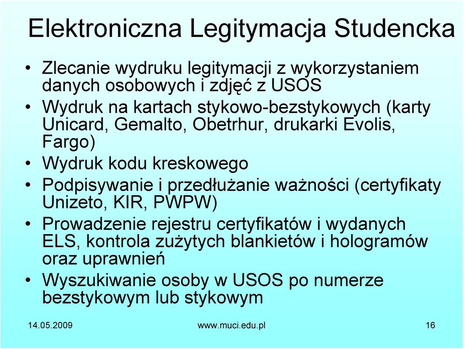 przedłużanie ważności (certyfikaty Unizeto, KIR, PWPW) Prowadzenie rejestru certyfikatów i wydanych ELS, kontrola zużytych