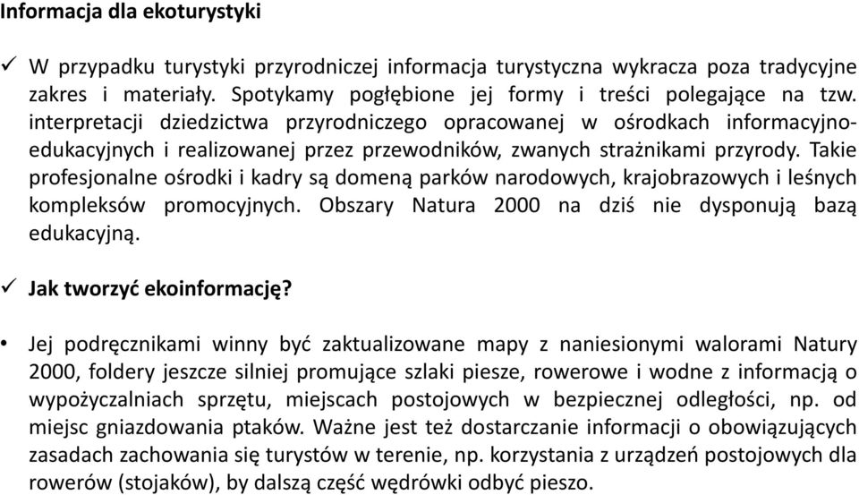 Takie profesjonalne ośrodki i kadry są domeną parków narodowych, krajobrazowych i leśnych kompleksów promocyjnych. Obszary Natura 2000 na dziś nie dysponują bazą edukacyjną. Jak tworzyć ekoinformację?