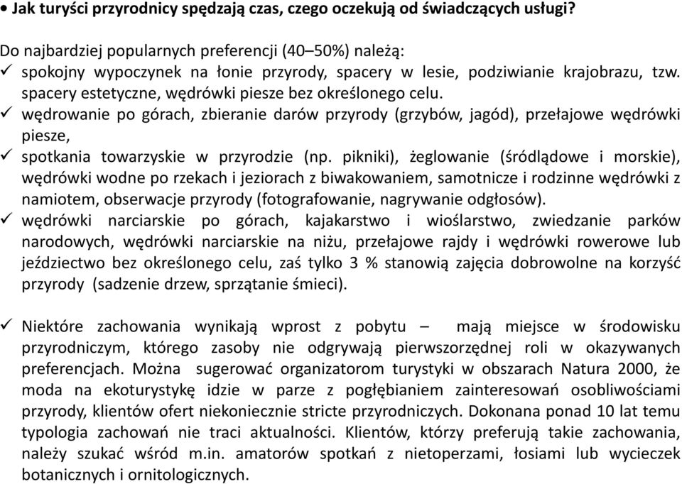 wędrowanie po górach, zbieranie darów przyrody (grzybów, jagód), przełajowe wędrówki piesze, spotkania towarzyskie w przyrodzie (np.