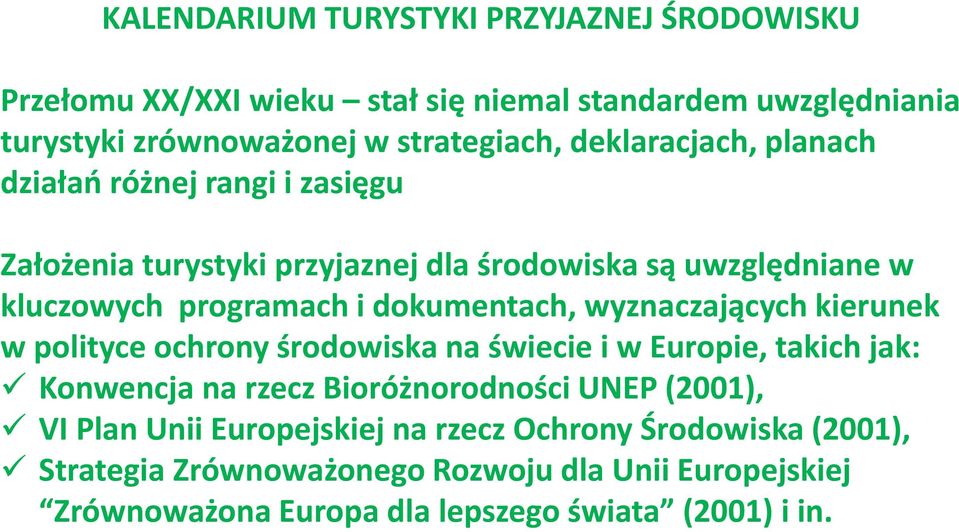 dokumentach, wyznaczających kierunek w polityce ochrony środowiska na świecie i w Europie, takich jak: Konwencja na rzecz Bioróżnorodności UNEP (2001),