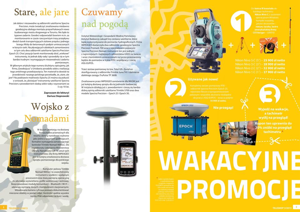 za monitorowanie w czasie rzeczywistym trasy przepływu dwóch barek transportujących stalowe przęsła z jednego brzegu Wisły do betonowych podpór umieszczonych w korycie rzeki.