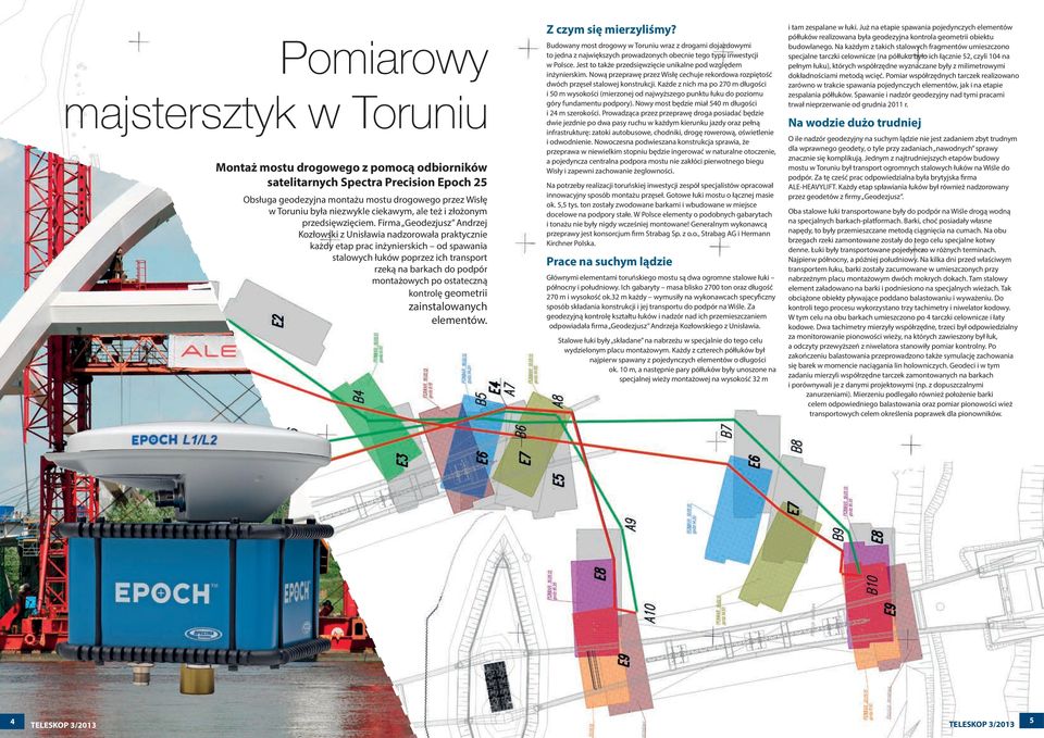 Firma Geodezjusz Andrzej Kozłowski z Unisławia nadzorowała praktycznie każdy etap prac inżynierskich od spawania stalowych łuków poprzez ich transport rzeką na barkach do podpór montażowych po