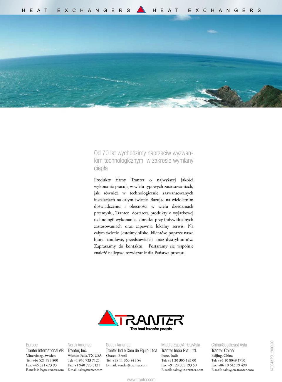 Bazując na wieloletnim doświadczeniu i obecności w wielu dziedzinach przemysłu, Tranter dostarcza produkty o wyjątkowej technologii wykonania, doradza przy indywidualnych zastosowaniach oraz zapewnia