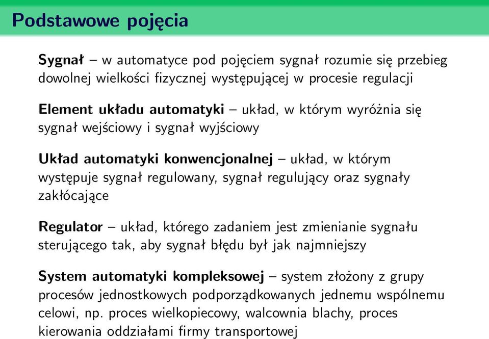 sygnały zakłócające Regulator układ, którego zadaniem jest zmienianie sygnału sterującego tak, aby sygnał błędu był jak najmniejszy System automatyki kompleksowej system