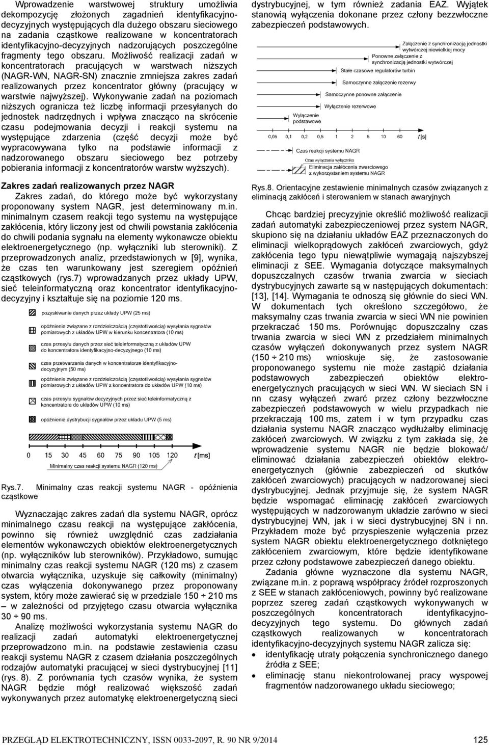 Możliwość realizacji zadań w koncentratorach pracujących w warstwach niższych (NAGRWN, NAGRSN) znacznie zmniejsza zakres zadań realizowanych przez koncentrator główny (pracujący w warstwie