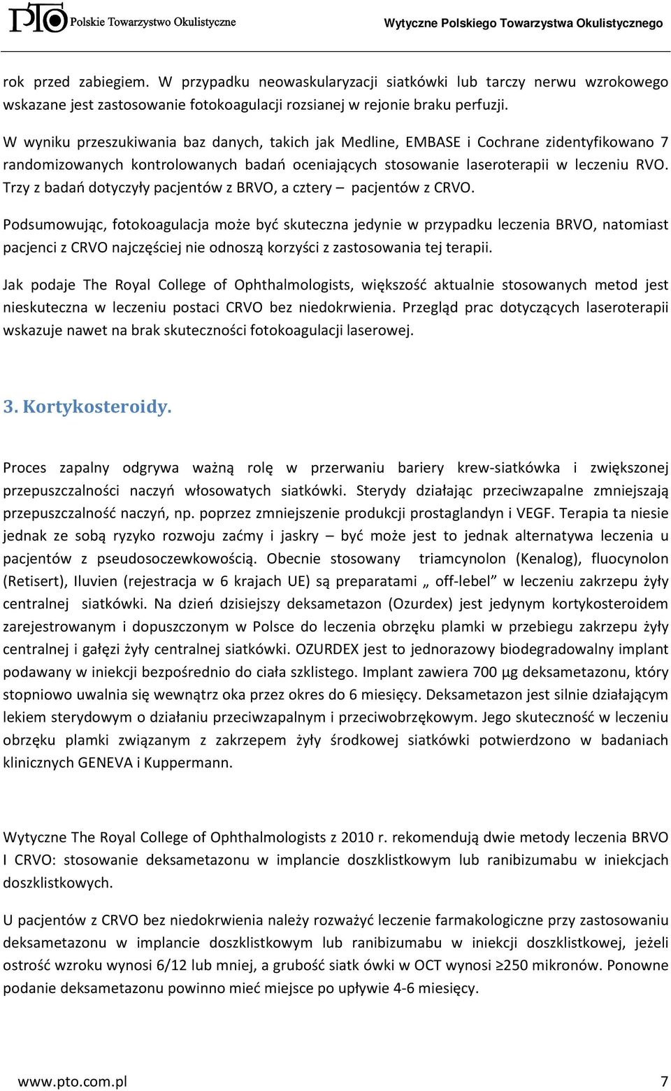 Trzy z badań dotyczyły pacjentów z BRVO, a cztery pacjentów z CRVO.