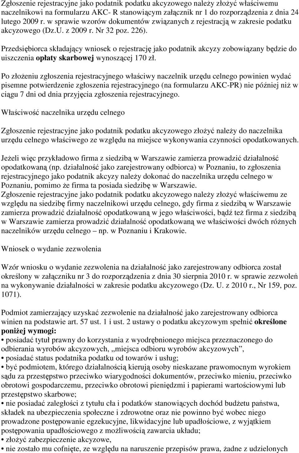 Przedsiębiorca składający wniosek o rejestrację jako podatnik akcyzy zobowiązany będzie do uiszczenia opłaty skarbowej wynoszącej 170 zł.