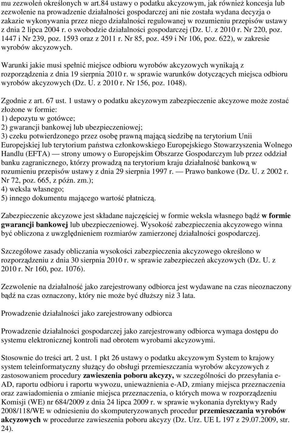 rozumieniu przepisów ustawy z dnia 2 lipca 2004 r. o swobodzie działalności gospodarczej (Dz. U. z 2010 r. Nr 220, poz. 1447 i Nr 239, poz. 1593 oraz z 2011 r. Nr 85, poz. 459 i Nr 106, poz.