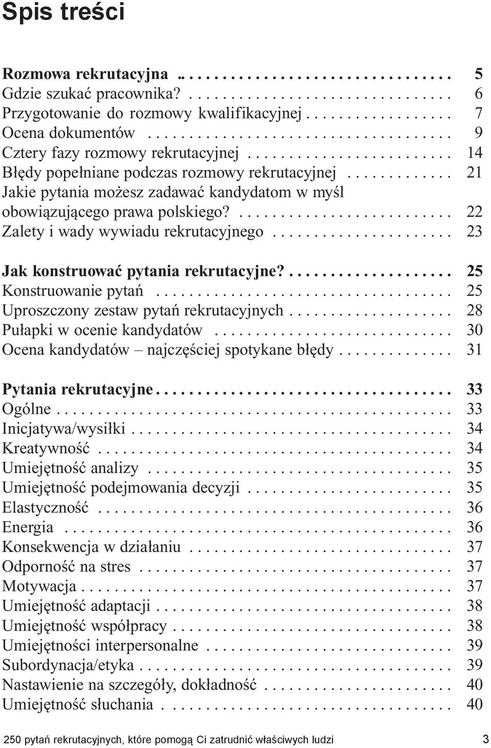 ..................... 23 Jak konstruować pytania rekrutacyjne?... 25 Konstruowanie pytań... 25 Uproszczony zestaw pytań rekrutacyjnych.... 28 Pułapki w ocenie kandydatów.