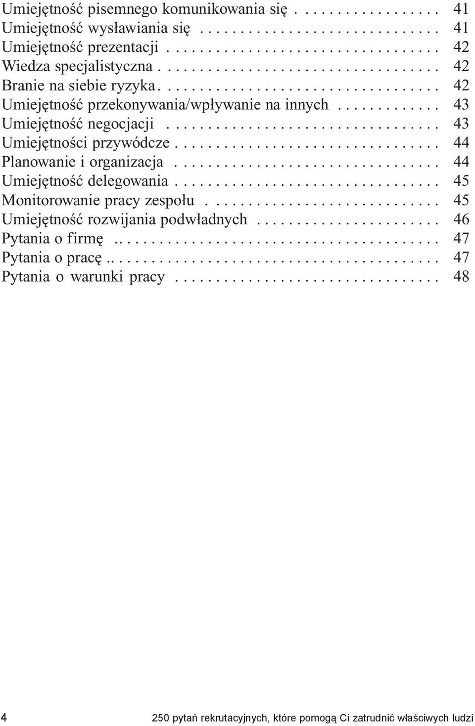 ... 44 Planowanie i organizacja.... 44 Umiejętność delegowania.... 45 Monitorowanie pracy zespołu.... 45 Umiejętność rozwijania podwładnych.