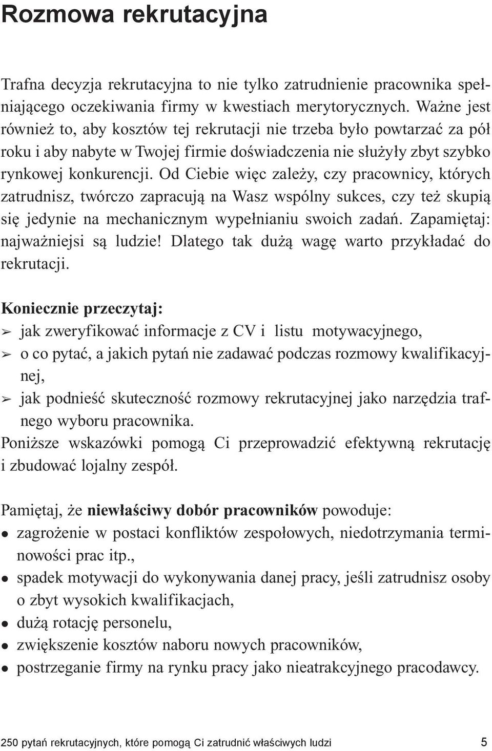 cji. Od Cie bie więc za le ży, czy pra cow ni cy, których za tru dnisz, twór czo za pra cu ją na Wasz wspól ny suk ces, czy też sku pią się je dy nie na me cha nicz nym wy peł nia niu swo ich za dań.