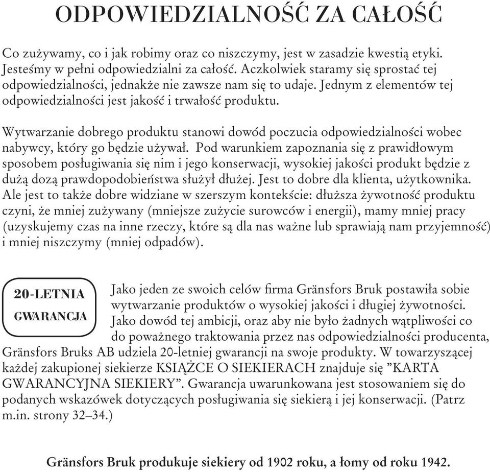 Wytwarzanie dobrego produktu stanowi dowód poczucia odpowiedzialności wobec nabywcy, który go będzie używał.