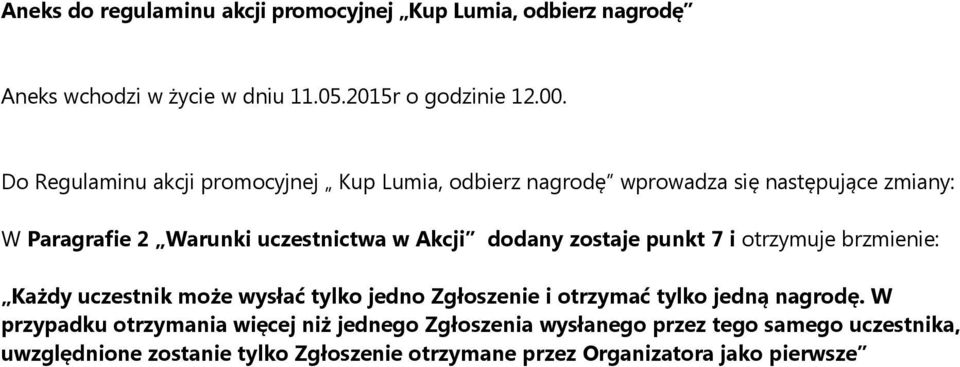 dodany zostaje punkt 7 i otrzymuje brzmienie: Każdy uczestnik może wysłać tylko jedno Zgłoszenie i otrzymać tylko jedną nagrodę.