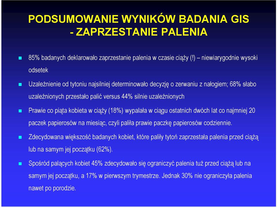 piąta kobieta w ciąży (18%) wypalała w ciągu ostatnich dwóch lat co najmniej 20 paczek papierosów na miesiąc, czyli paliła prawie paczkę papierosów codziennie.