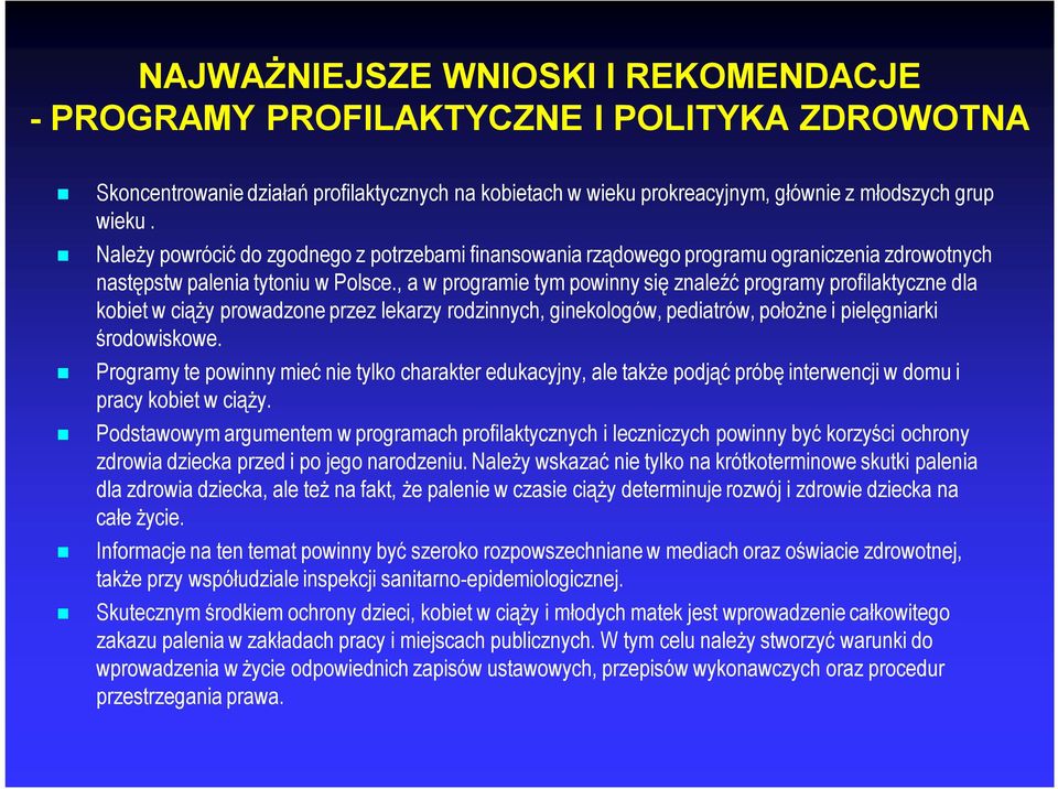 , a w programie tym powinny się znaleźć programy profilaktyczne dla kobiet w ciąży prowadzone przez lekarzy rodzinnych, ginekologów, pediatrów, położne i pielęgniarki środowiskowe.