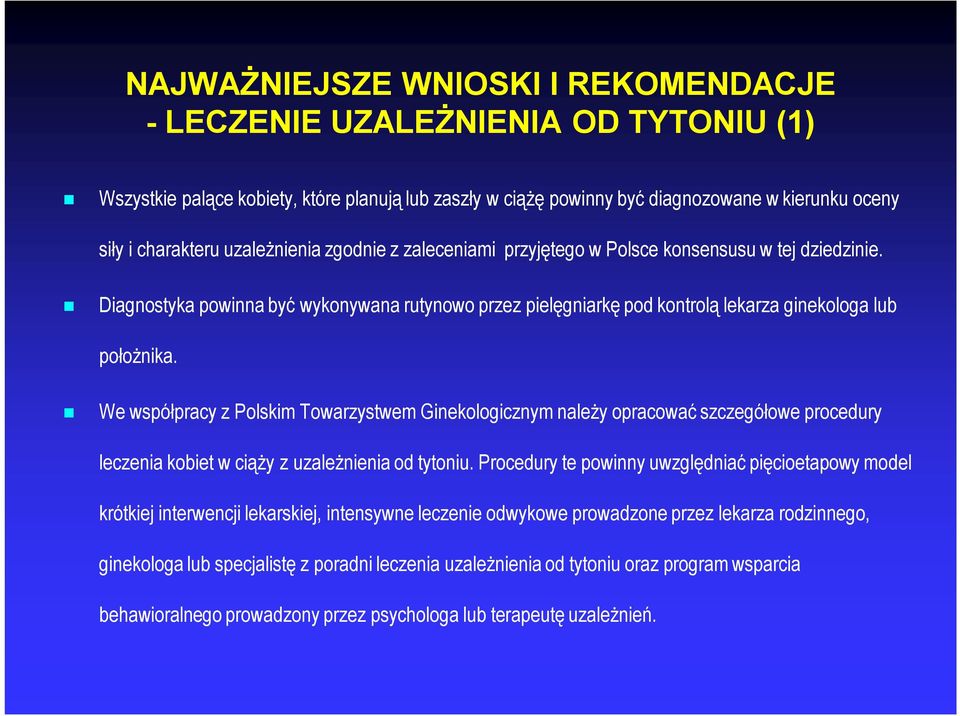 We współpracy z Polskim Towarzystwem Ginekologicznym należy opracować szczegółowe procedury leczenia kobiet w ciąży z uzależnienia od tytoniu.