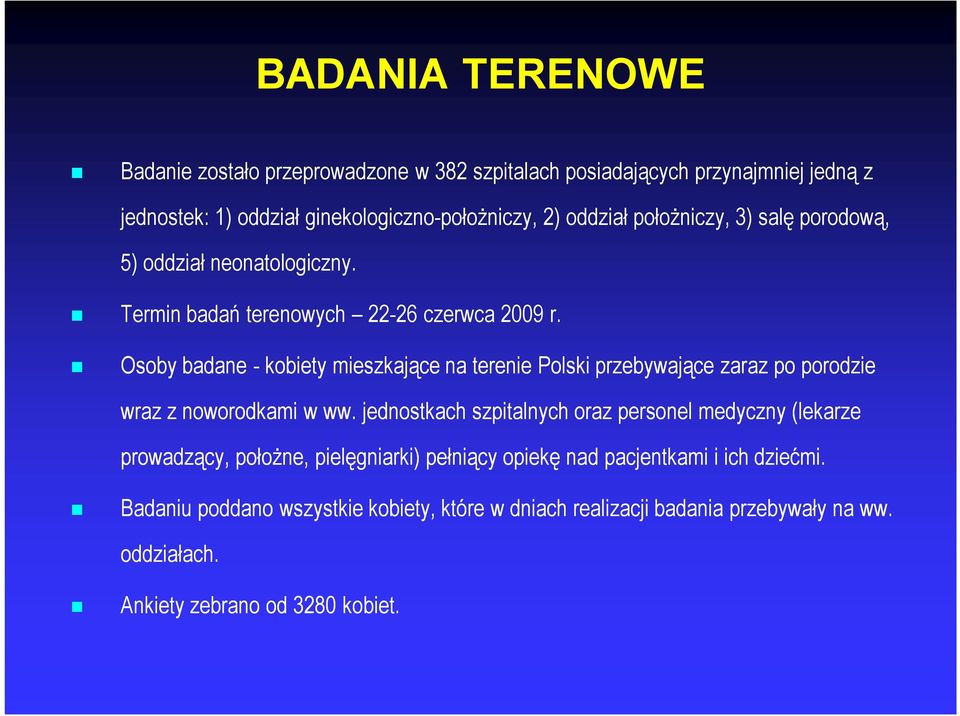 Osoby badane - kobiety mieszkające na terenie Polski przebywające zaraz po porodzie wraz z noworodkami w ww.