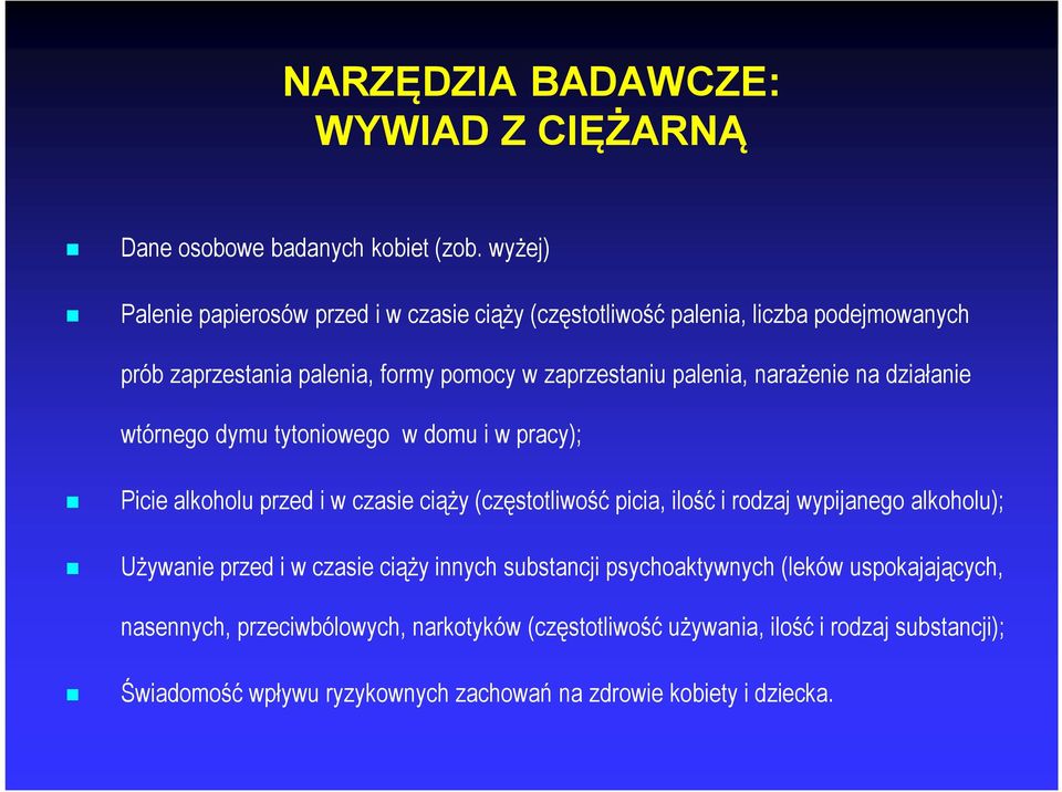 narażenie na działanie wtórnego dymu tytoniowego w domu i w pracy); Picie alkoholu przed i w czasie ciąży (częstotliwość picia, ilość i rodzaj wypijanego