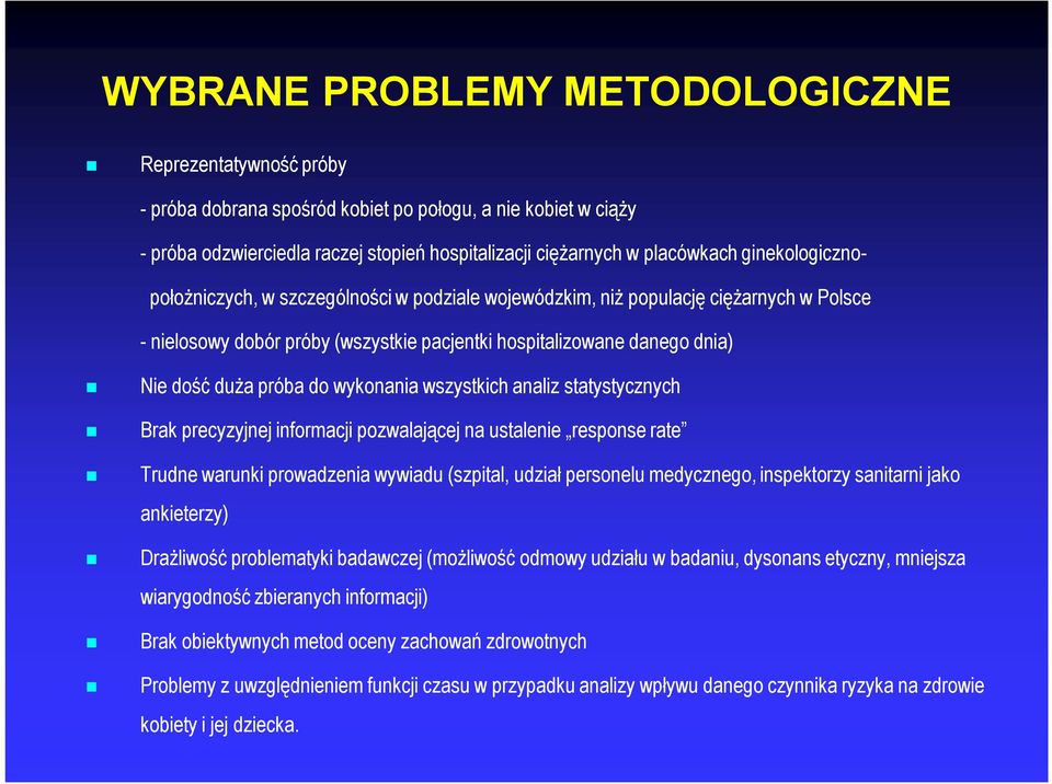wykonania wszystkich analiz statystycznych Brak precyzyjnej informacji pozwalającej na ustalenie response rate Trudne warunki prowadzenia wywiadu (szpital, udział personelu medycznego, inspektorzy