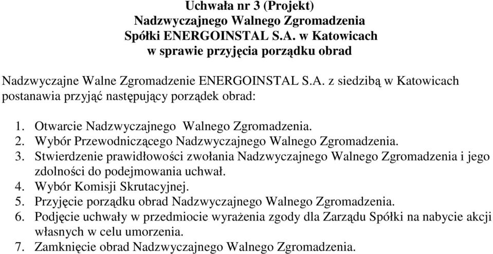 Stwierdzenie prawidłowości zwołania i jego zdolności do podejmowania uchwał. 4. Wybór Komisji Skrutacyjnej. 5.