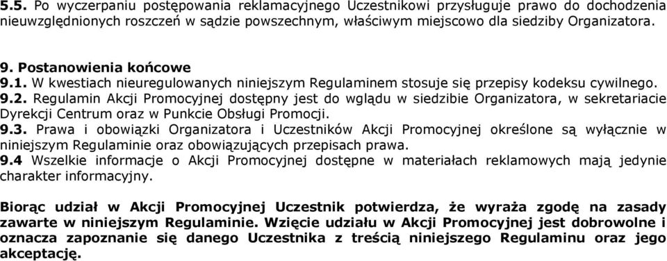 Regulamin Akcji Promocyjnej dostępny jest do wglądu w siedzibie Organizatora, w sekretariacie Dyrekcji Centrum oraz w Punkcie Obsługi Promocji. 9.3.