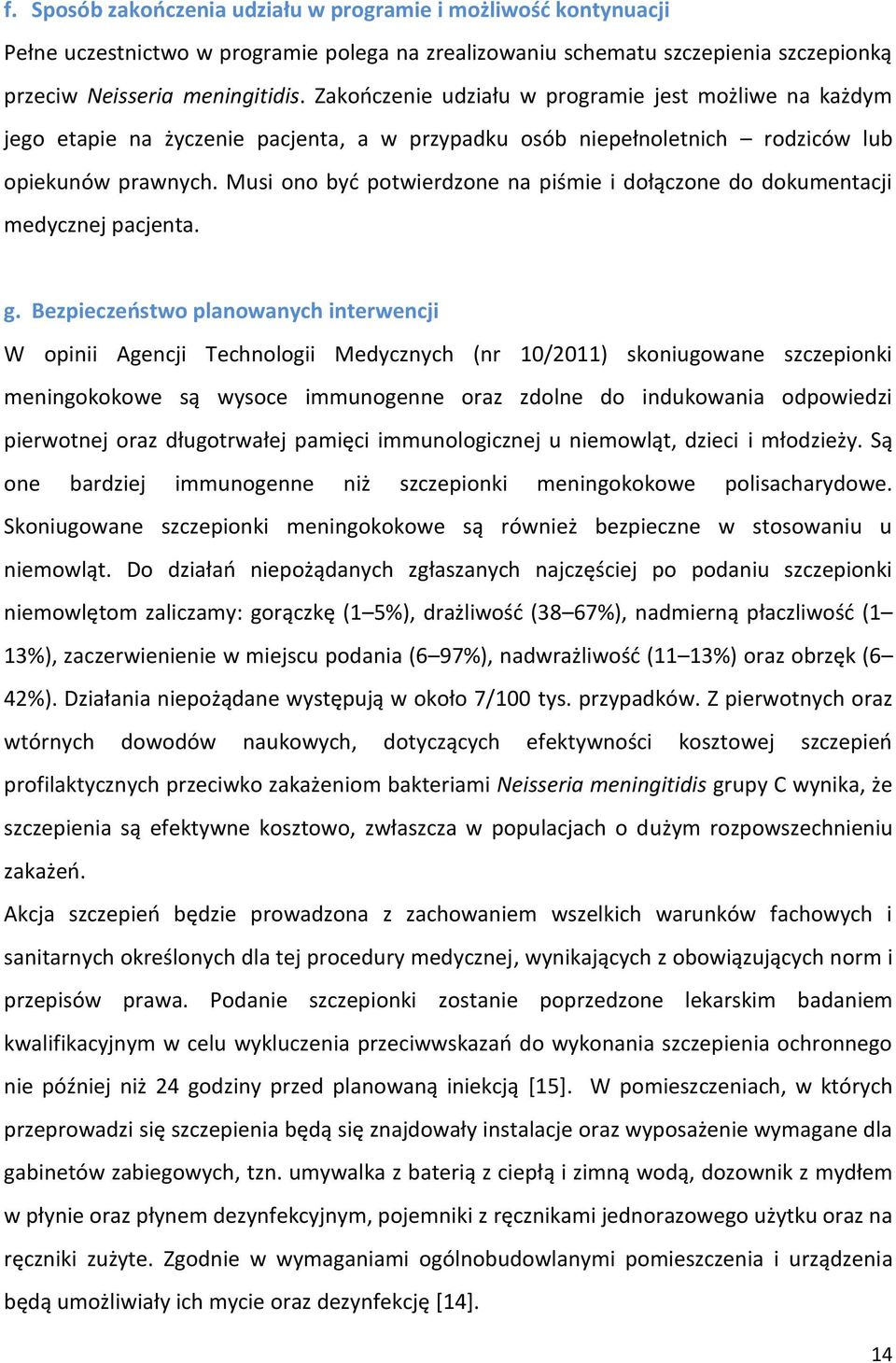 Musi ono być potwierdzone na piśmie i dołączone do dokumentacji medycznej pacjenta. g.