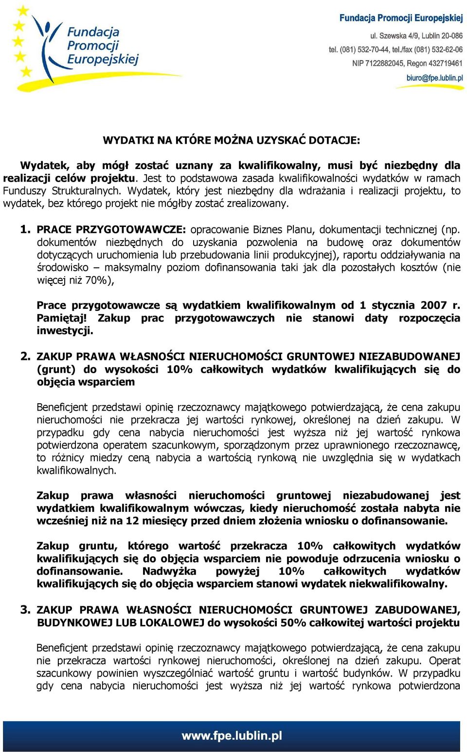 Wydatek, który jest niezbędny dla wdraŝania i realizacji projektu, to wydatek, bez którego projekt nie mógłby zostać zrealizowany. 1.