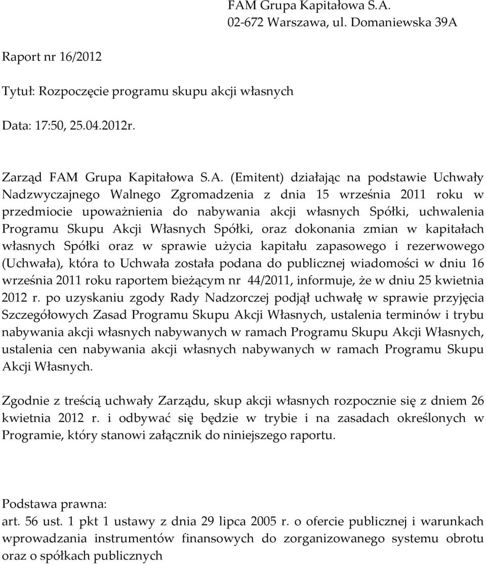 Spółki, oraz dokonania zmian w kapitałach własnych Spółki oraz w sprawie użycia kapitału zapasowego i rezerwowego (Uchwała), która to Uchwała została podana do publicznej wiadomości w dniu 16