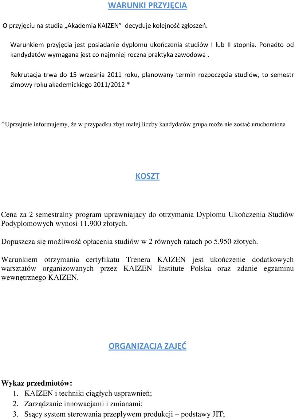 Rekrutacja trwa do 15 września 2011 roku, planowany termin rozpoczęcia studiów, to semestr zimowy roku akademickiego 2011/2012 * *Uprzejmie informujemy, Ŝe w przypadku zbyt małej liczby kandydatów