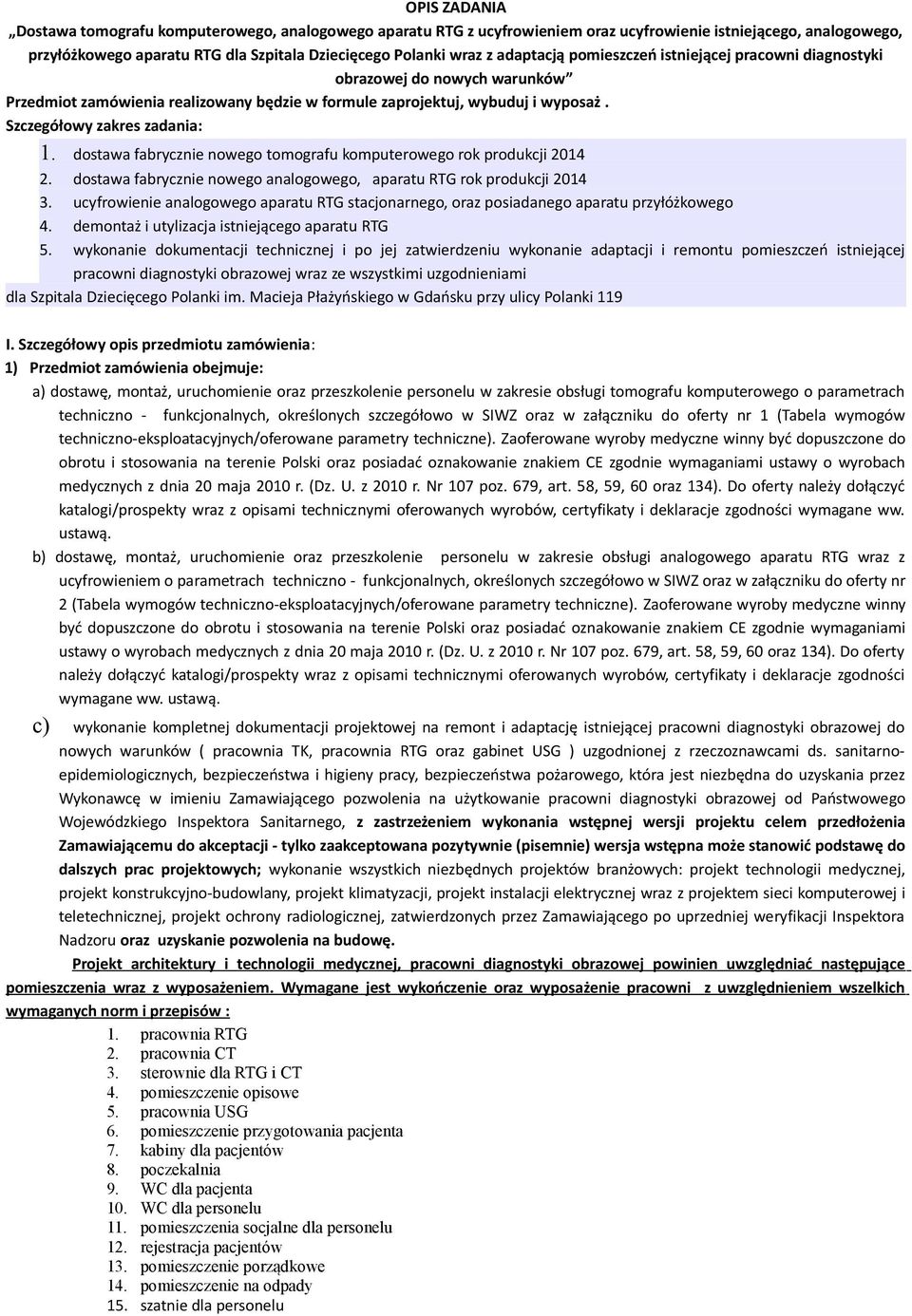 dostawa fabrycznie nowego tomografu komputerowego rok produkcji 2014 2. dostawa fabrycznie nowego analogowego, aparatu RTG rok produkcji 2014 3.