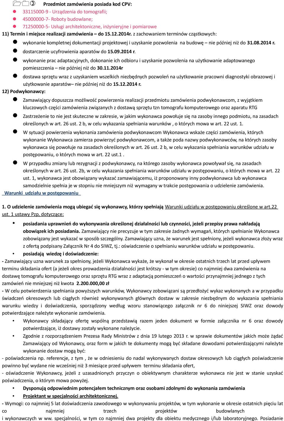 dostarczenie ucyfrowienia aparatów do 15.09.2014 r. wykonanie prac adaptacyjnych, dokonanie ich odbioru i uzyskanie pozwolenia na użytkowanie adaptowanego pomieszczenia nie później niż do 30.11.