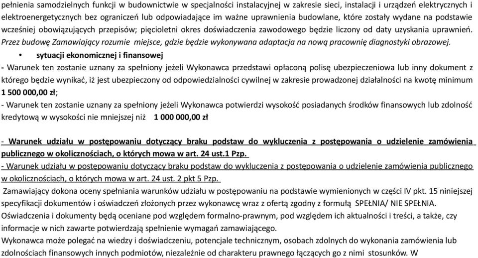 Przez budowę Zamawiający rozumie miejsce, gdzie będzie wykonywana adaptacja na nową pracownię diagnostyki obrazowej.