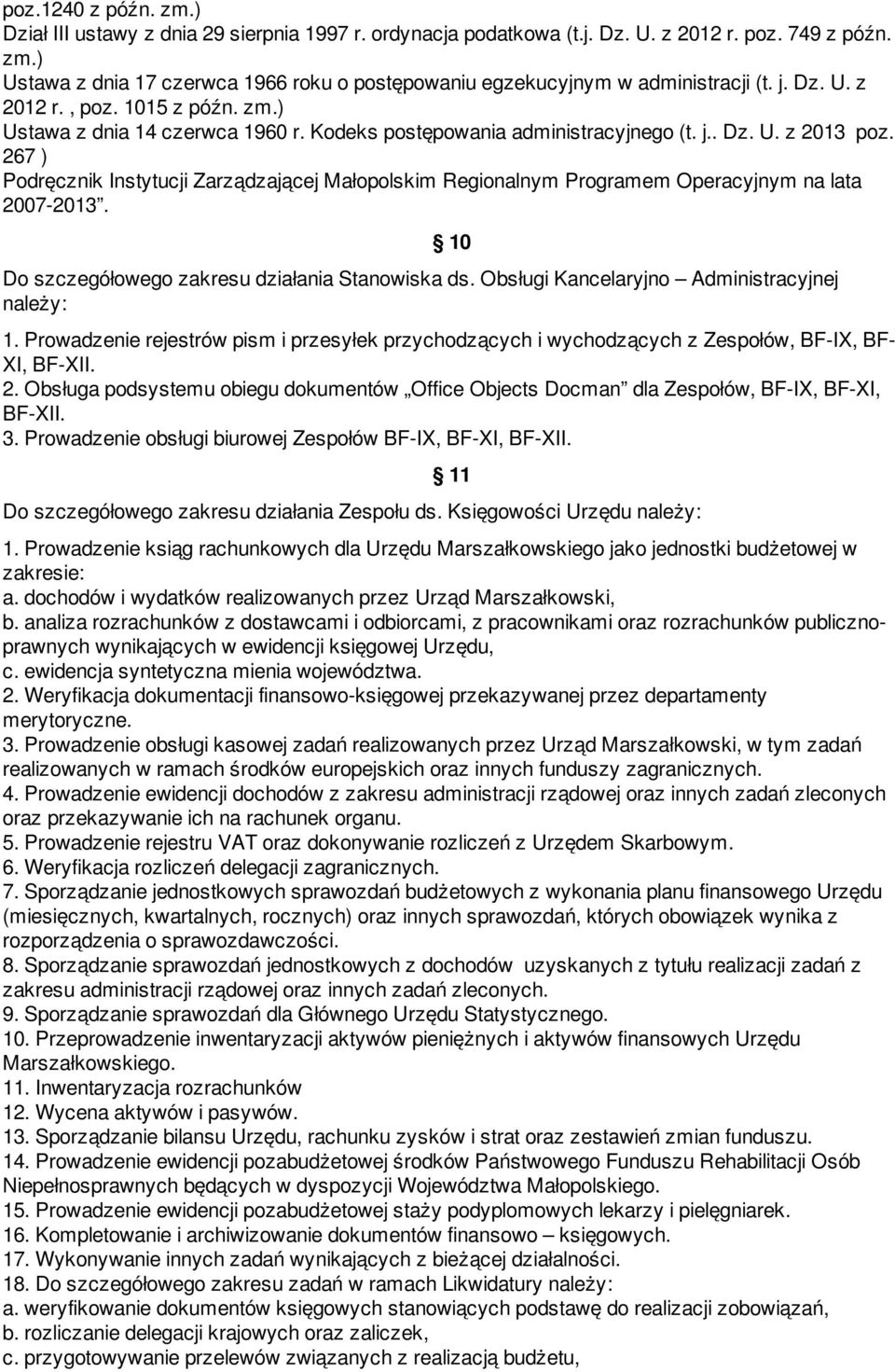 267 ) Podręcznik Instytucji Zarządzającej Małopolskim Regionalnym Programem Operacyjnym na lata 2007-2013. Do szczegółowego zakresu działania Stanowiska ds.