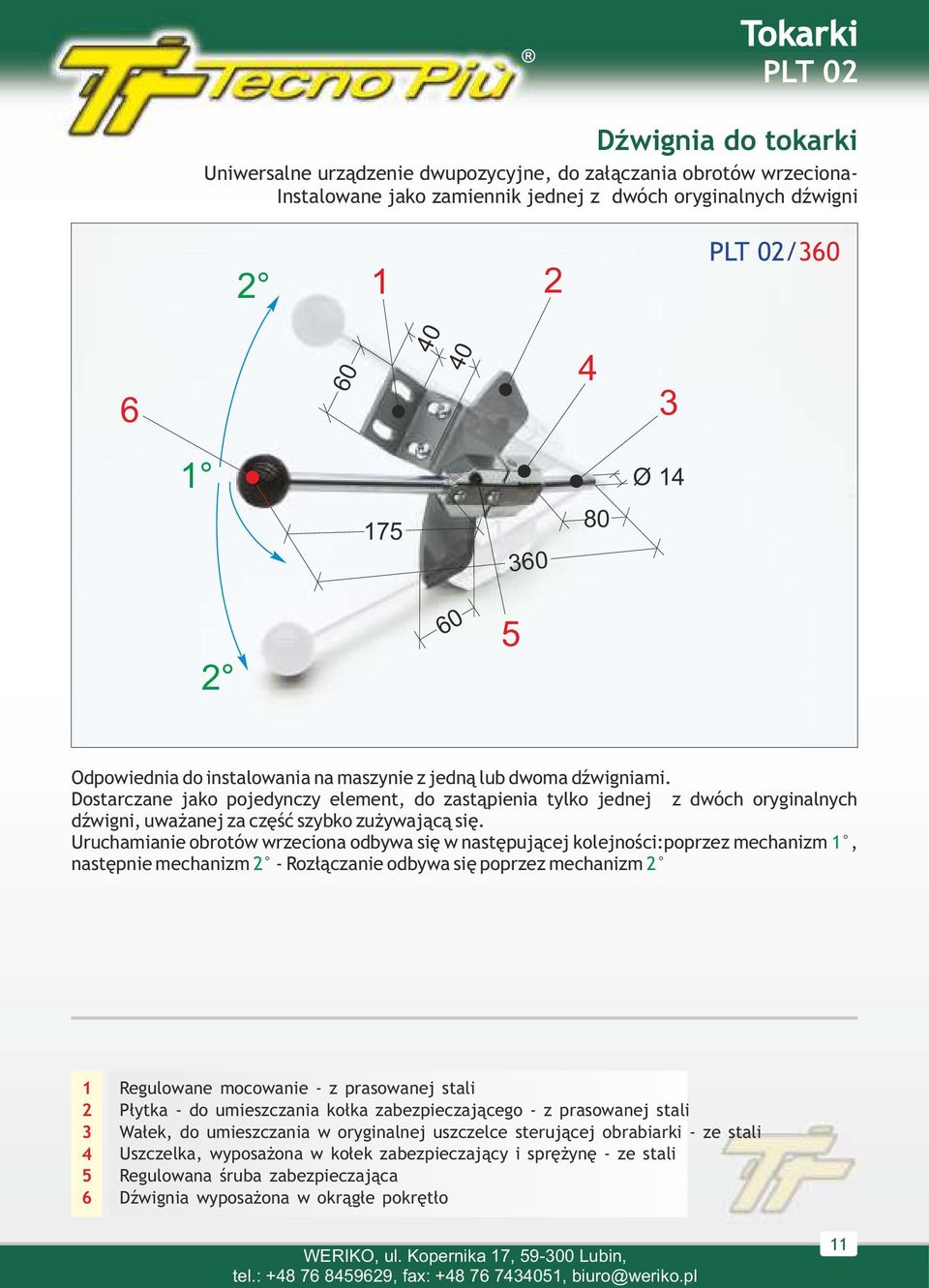 ostarczane jako pojedynczy element, do zastąpienia tylko jednej z dwóch oryginalnych dźwigni, uważanej za część szybko zużywającą się.