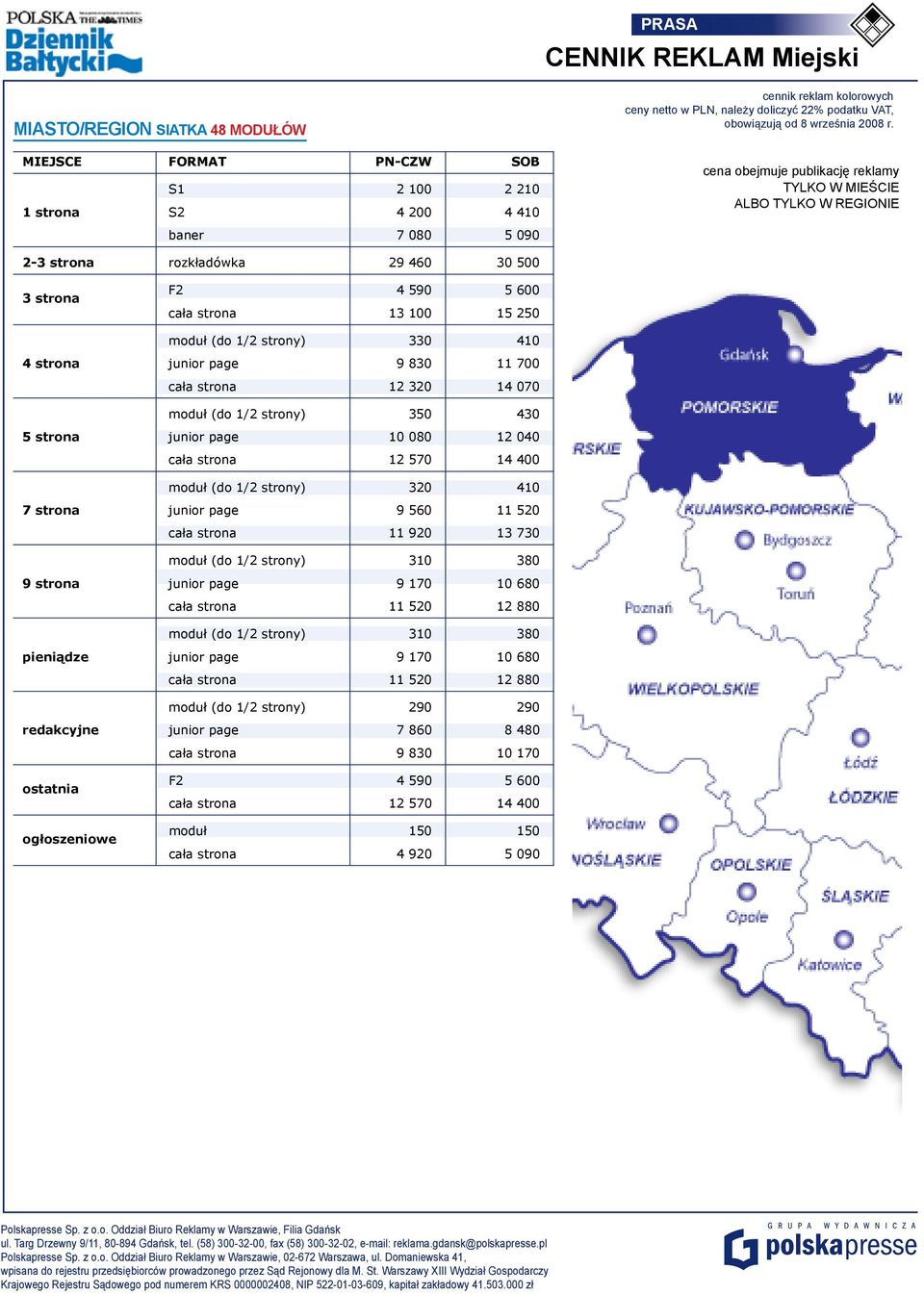 strony) 350 430 5 strona junior page 10 080 12 040 cała strona 12 570 14 400 moduł (do 1/2 strony) 320 410 7 strona junior page 9 560 11 520 cała strona 11 920 13 730 moduł (do 1/2 strony) 310 380 9