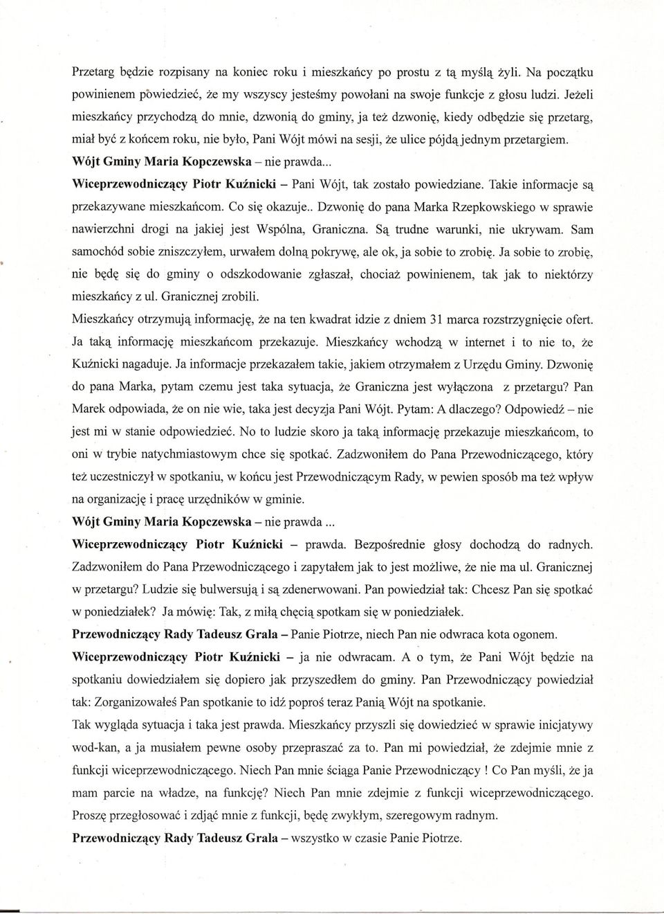 Wójt Gminy Maria Kopczewska - nie prawda... Wiceprzewodniczacy Piotr Kuznicki - Pani Wójt, tak zostalo powiedziane. Takie informacje sa przekazywane mieszkancom. Co sie okazuje.