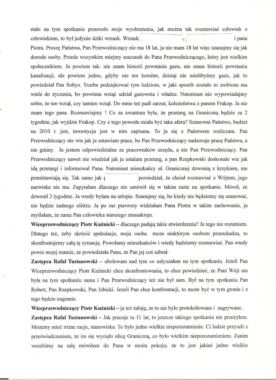 Ja powiem tak: nie znam historii powstania gazu, nie znam historii powstania kanalizacji, ale powiem jedno, gdyby nie ten komitet, dzisiaj nie mielibysmy gazu, jak to powiedzial Pan Soltys.