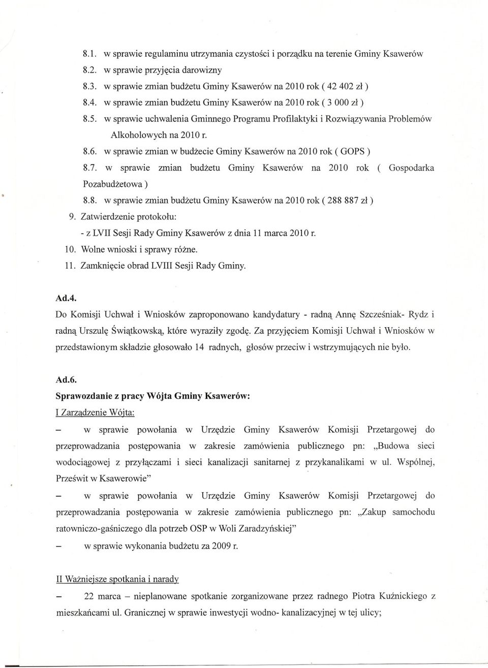 w sprawie zmian w budzecie Gminy Ksawerów na 20 l O rok ( GOPS ) 8.7. w sprawie zmian budzetu Gminy Ksawerów na 2010 rok ( Gospodarka Pozabudzetowa) 8.8. w sprawie zmian budzetu Gminy Ksawerów na 2010 rok (288 887 zl) 9.