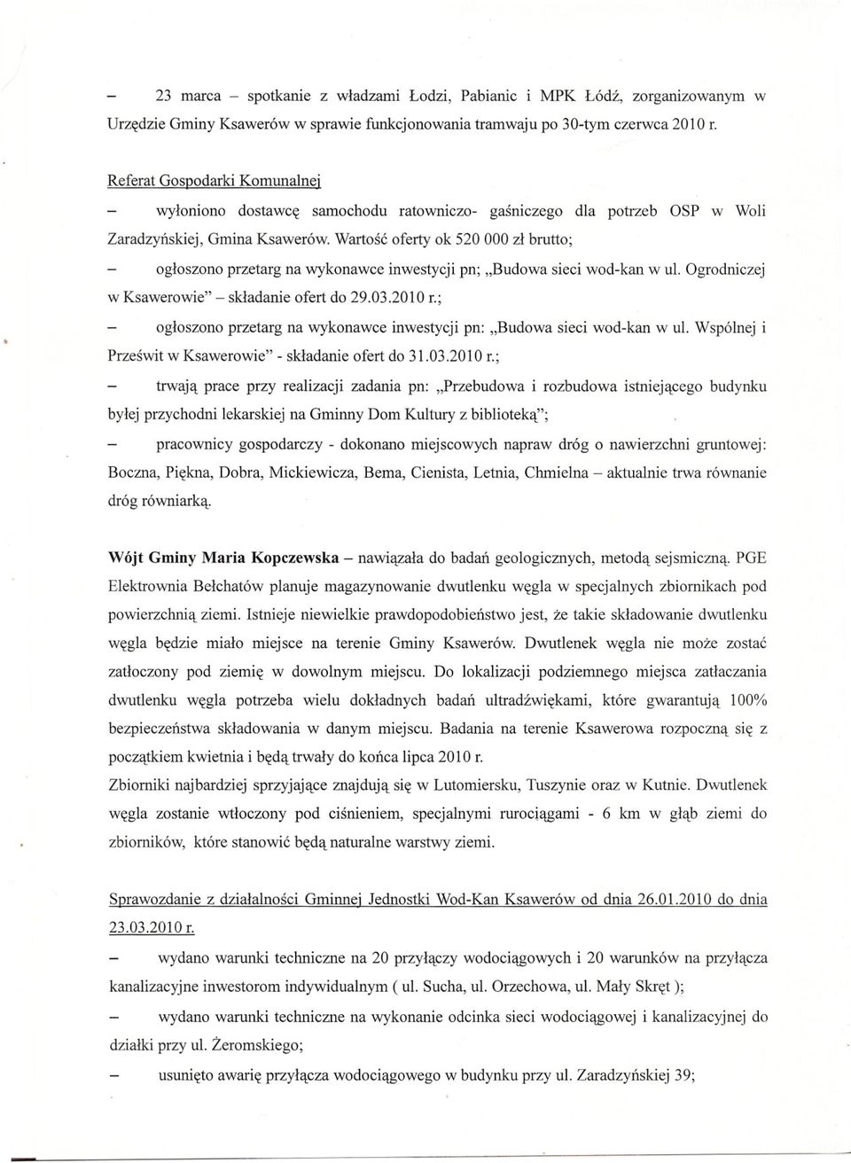 Wartosc oferty ok 520000 zl brutto; ogloszono przetarg na wykonawce inwestycji pn; "Budowa sieci wod-kan w ul. Ogrodniczej w Ksawerowie" - skladanie ofert do 29.03.2010 r.