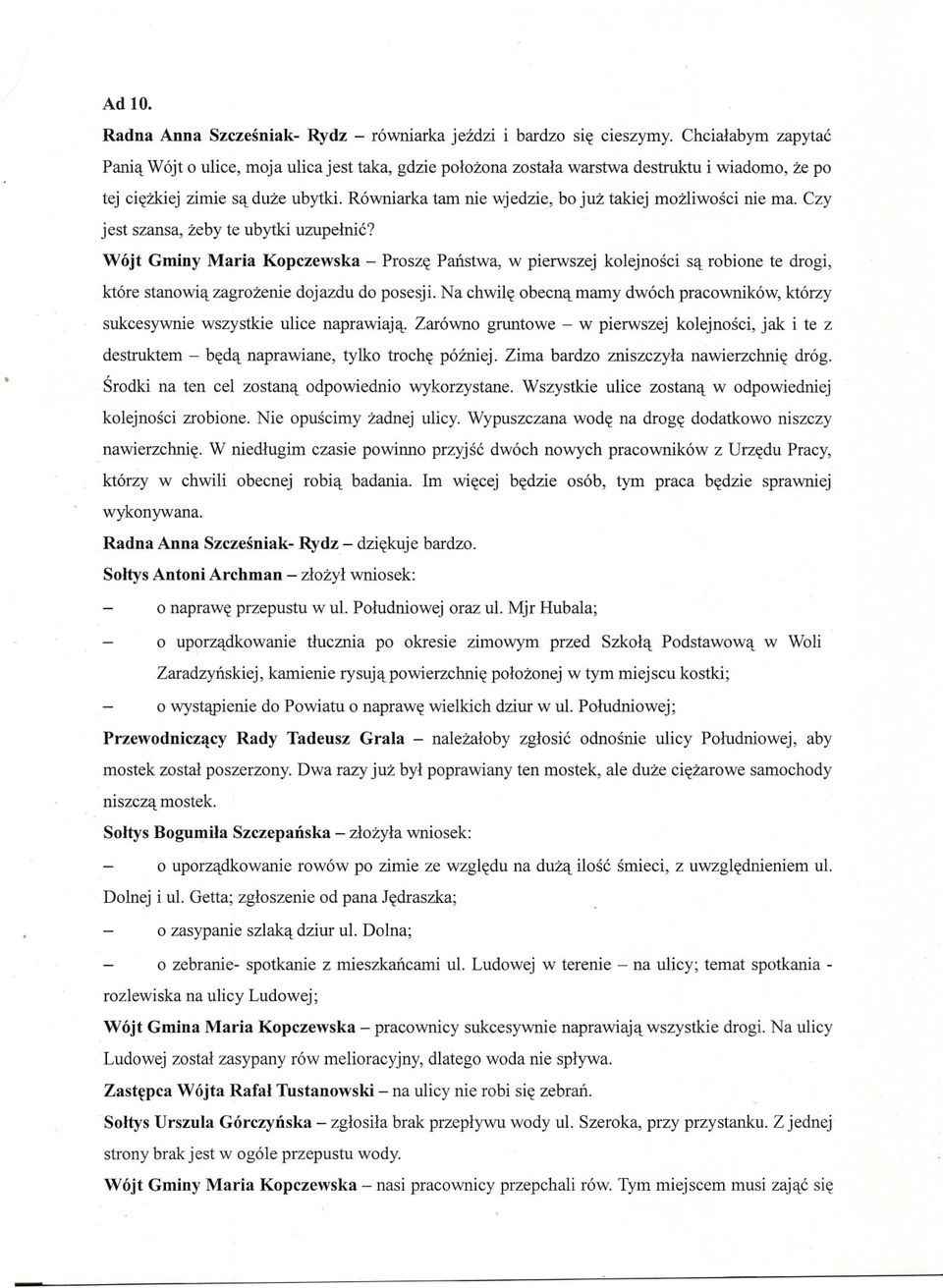 Równiarka tam nie wjedzie, bo juz takiej mozliwosci nie ma. Czy jest szansa, zeby te ubytki uzupelnic?