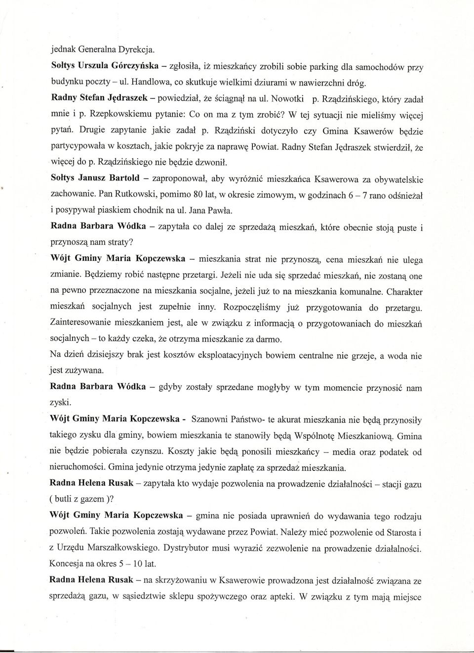 Rzepkowskiemu pytanie: Co on ma z tym zrobic? W tej sytuacji nie mielismy wiecej pytan. Drugie zapytanie jakie zadal p.