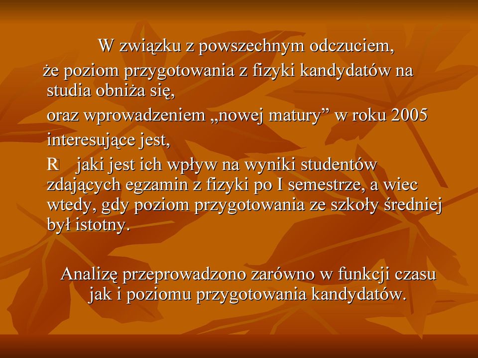 studentów zdających egzamin z fizyki po I semestrze, a wiec wtedy, gdy poziom przygotowania ze