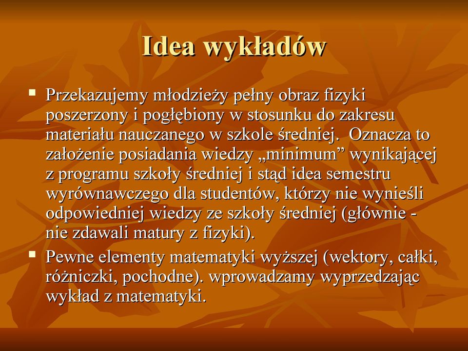 Oznacza to założenie posiadania wiedzy minimum wynikającej z programu szkoły średniej i stąd idea semestru wyrównawczego