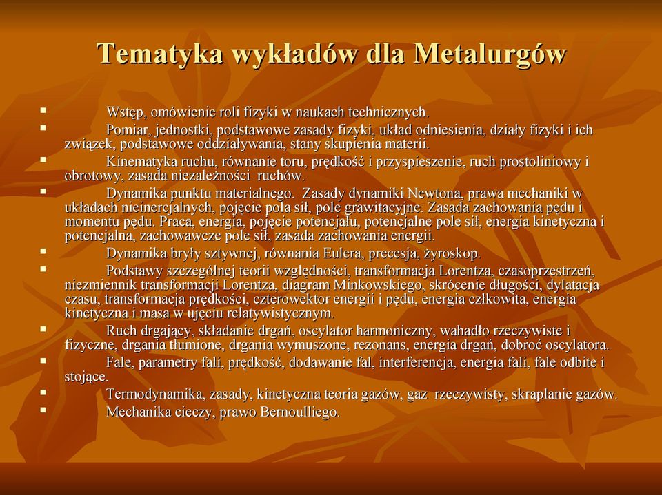 Kinematyka ruchu, równanie toru, prędkość i przyspieszenie, ruch prostoliniowy i obrotowy, zasada niezależności ruchów. Dynamika punktu materialnego.