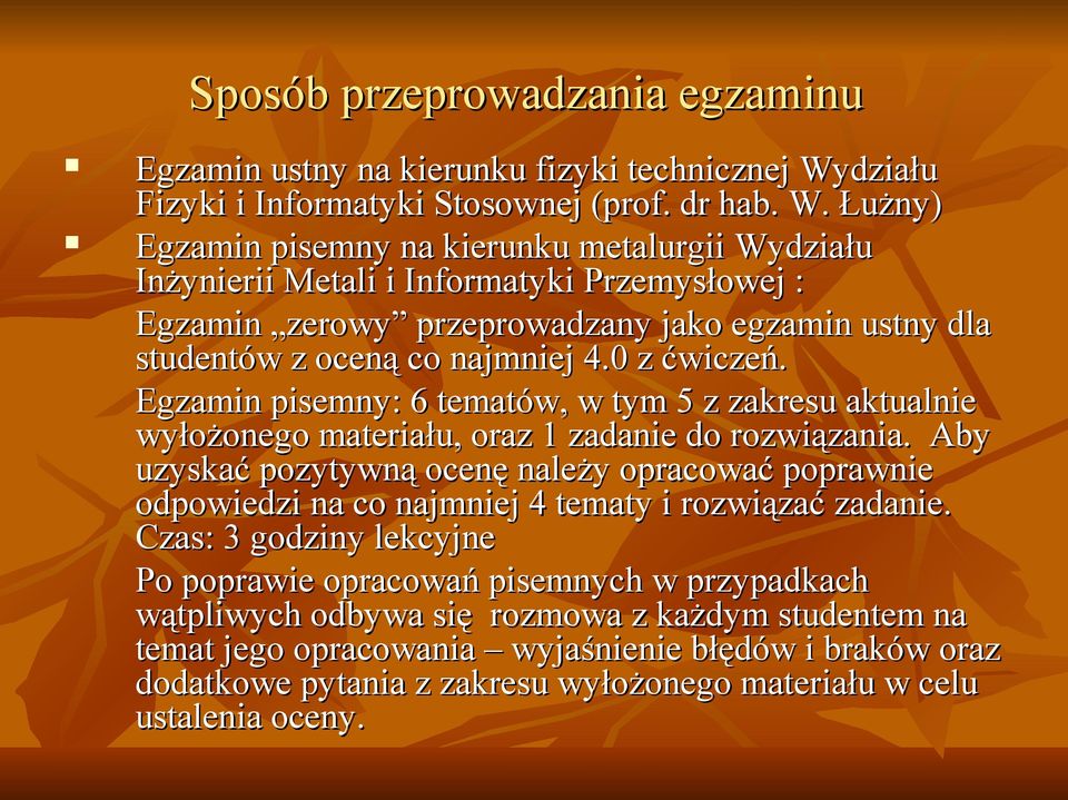 Łużny) Egzamin pisemny na kierunku metalurgii Wydziału Inżynierii Metali i Informatyki Przemysłowej : Egzamin zerowy przeprowadzany jako egzamin ustny dla studentów z oceną co najmniej 4. z ćwiczeń.
