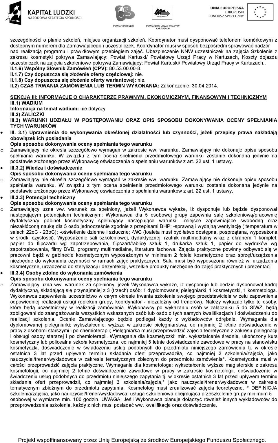 Ubezpieczenie NNW uczestniczek na zajęcia Szklenie z zakresu ksmetyki pkrywa Zamawiający: Pwiat Kartuski/ Pwiatwy Urząd Pracy w Kartuzach, Kszty djazdu uczestniczek na zajęcia szkleniwe pkrywa