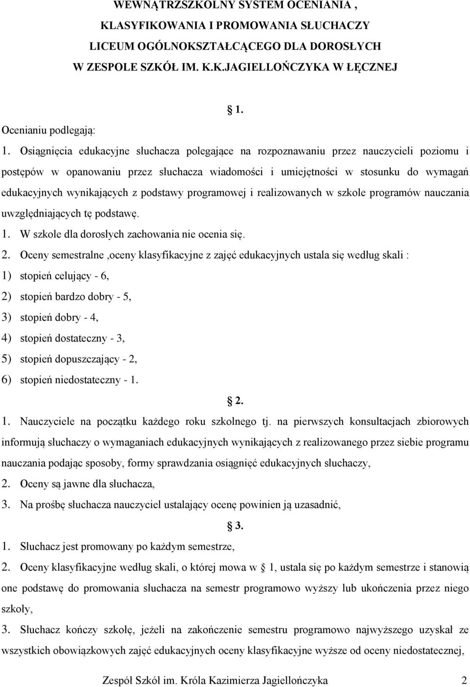 wynikających z podstawy programowej i realizowanych w szkole programów nauczania uwzględniających tę podstawę. 1. W szkole dla dorosłych zachowania nie ocenia się. 2.