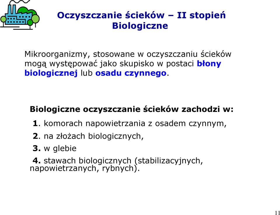 Biologiczne oczyszczanie ścieków zachodzi w: 1. komorach napowietrzania z osadem czynnym, 2.