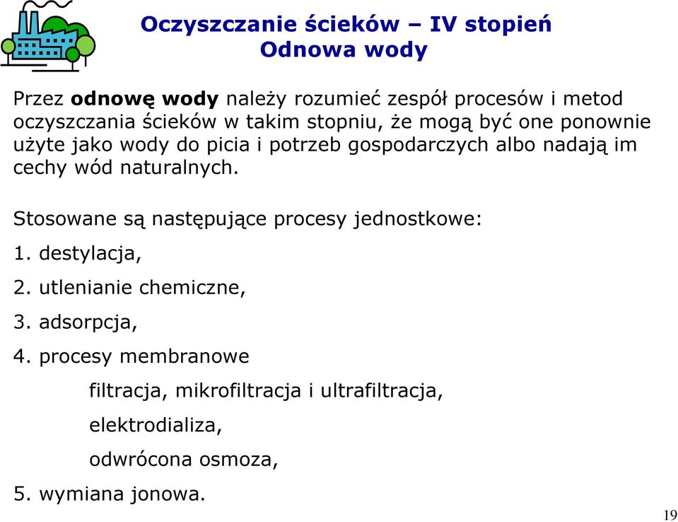Stosowane są następujące procesy jednostkowe: 1. destylacja, 2. utlenianie chemiczne, 3. adsorpcja, 4.